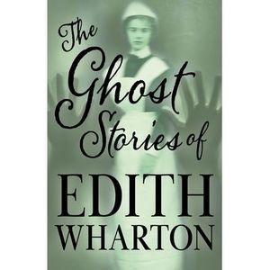The Ghost Stories of Edith Wharton -- Edith Wharton